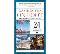 Washington on Foot - Sixth Edition, Revised and Updated : 24 Walking Tours and Maps of Washington, Dc