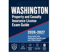 Washington Property and Casualty Insurance License Exam Guide 2026-2027: Study Guide with Washington Specific Laws and 4 Mock Exams (State Insurance Licensing Exam Guides)