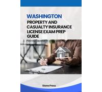 WASHINGTON PROPERTY AND CASUALTY INSURANCE LICENSE EXAM PREP GUIDE: Mastering Companion for Passing your Insurance Exam
