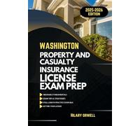 WASHINGTON PROPERTY AND CASULTY LICIENCE EXAM PREP MANUAL: Comprehensive, Clear Explanations, Practice Exams, and Washington Laws for Future ... (UNITED STATES PROPERTY AND CASUALTY MANUAL)
