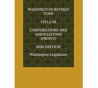 WASHINGTON REVISED CODE TITLE 23 CORPORATIONS AND ASSOCIATIONS (PROFIT) 2026 EDITION