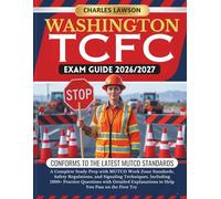 WASHINGTON TCFC EXAM GUIDE 2026/2027: A Complete Study Prep with MUTCD Work Zone Standards, Safety Regulations, and Signaling Techniques, Including ... to Help You Pass on the First Try
