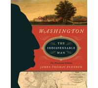 Washington: The Indispensable Man (Illustrated Editions): The Illustrated Edition