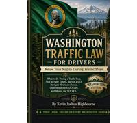 Washington Traffic Law for Drivers: Know Your Rights During Traffic Stops: What to Do During a Traffic Stop, How to Fight Tickets, Survive a DUI, ... Rights A Driver's Guide to Traffic Stops)