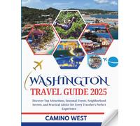 WASHINGTON TRAVEL GUIDE 2025: Discover Top Attractions, Seasonal Events, Neighborhood Secrets, and Practical Advice for Every Traveler’s Perfect Experience (Atlas & Soul)