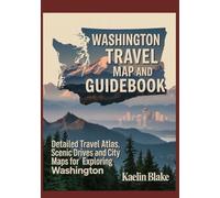 WASHINGTON TRAVEL MAP AND GUIDEBOOK: Detailed Travel Atlas, Scenic Drives, and City Maps for Exploring Washington