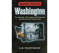Washington: True Hauntings, Urban Legends, and Paranormal Encounters from the Evergreen State (Spooky Stories: America's Haunted States)