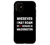 Washington Wo auch immer ich umherife, mein Herz bleibt in Washington Case for iPhone 11