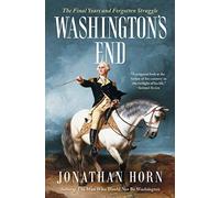 Washington's End: The Final Years and Forgotten Struggle