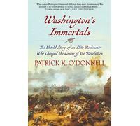 Washington's Immortals: The Untold Story of an Elite Regiment Who Changed the Course of the Revolution