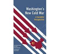 Washington's New Cold War: A Socialist Perspective