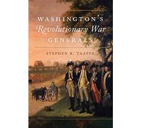 Washington's Revolutionary War Generals: Volume 68 (Campaigns and Commanders Series)