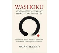 Washoku: Cocina Zen Japonesa y Filosofía de Bienestar. Una guía japonesa de cocina saludable, belleza interior y rituales para el equilibrio emocional. Comer con Calma, Vivir Mejor. Cocina espiritual