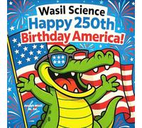 Wasil Science: Happy 250th Birthday America!