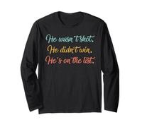 Wasn't Shot He Didn't Win He's On The List Funny Long Sleeve T-Shirt