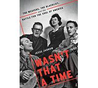 Wasn't That a Time: The Weavers, the Blacklist, and the Battle for the Soul of America