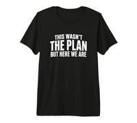 Wasnt The Plan But Here Funny Parenting Quote Adulting Premium T-Shirt