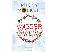Wasser & Wein: Psychothriller: Eine Jagt auf Leben und Tod, mit der Furcht einjagenden Erkenntnis: Der Moment verzeiht keine Fehler!