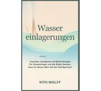 Wassereinlagerungen: Ursachen, Symptome und Behandlungen für Schwellungen und die stillen Zeichen, dass Ihr Körper mehr als nur Fett speichert