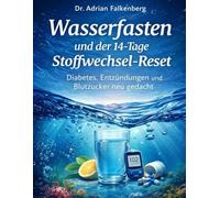 Wasserfasten und der 14-Tage-Stoffwechsel-Reset: Diabetes, Entzündungen und Blutzucker neu gedacht