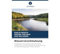 Wasserverschmutzung: Quantitative und qualitative Untersuchung der metallischen und mikrobiologischen Verschmutzung von Oberflächengewässern (Taza, Marokko)
