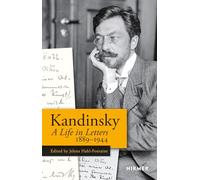 Wassily Kandinsky: A Life in Letters 1889-1944