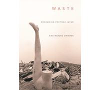 Waste : Consuming Postwar Japan