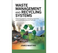 WASTE MANAGEMENT AND RECYCLING SYSTEMS: reducing pollution managing resources and sustainable disposal methods