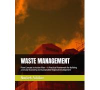 WASTE MANAGEMENT: From Concept to Action Plan - A Practical Framework for Building a Circular Economy and Sustainable Regional Development (Green Economy)