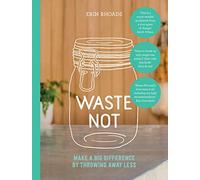 Waste Not: Make a Big Difference by Throwing Away Less