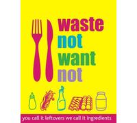 Waste Not Want Not