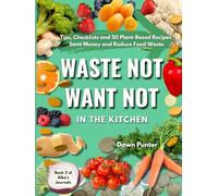 Waste Not, Want Not - In the Kitchen: A Guide to Reducing Food Waste - Book 2 of the Alba's Journals Series