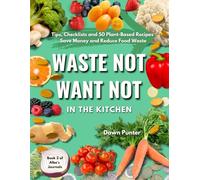 Waste Not Want Not - In the Kitchen: A Guide to Reducing Food Waste - Book 2 of the Alba's Journals Series
