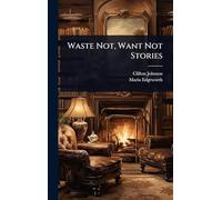 Waste Not, Want Not Stories