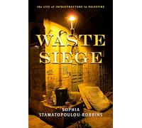 Waste Siege: The Life of Infrastructure in Palestine (Stanford Studies in Middle Eastern and Islamic Societies and Cultures)