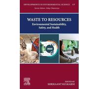 Waste to Resources: Environmental Sustainability, Safety, and Health (Developments in Environmental Science)