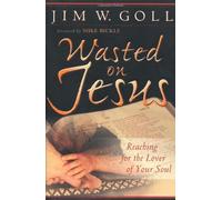 Wasted on Jesus: Reaching for the Lover of Your Soul