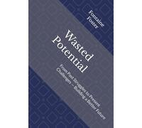 Wasted Potential: From Past Struggles to Present Challenges - Building a Better Future