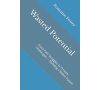 Wasted Potential: From Past Struggles to Present Challenges - Building a Better Future