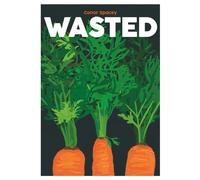 Wasted : Recipes for Root to Tip