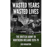 Wasted Years Wasted Lives, Volume 2: The British Army in Northern Ireland 1978-79