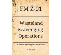 Wasteland Scavenging Operations: A Zombie Apocalypse Field Manual