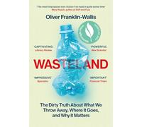 Wasteland: The Dirty Truth About What We Throw Away, Where It Goes, and Why It Matters
