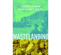 Wastelanding: Legacies of Uranium Mining in Navajo Country