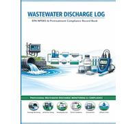 Wastewater Discharge Log: EPA NPDES & Pretreatment Compliance Record Book for Industrial Dischargers, Municipal Plants & Environmental Engineers | 100 Discharge Records