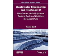 Wastewater Engineering and Treatment 2: Membranes, Hybrid Systems, Bacteria Beds and Biofilters, Biological Disks (ISTE Invoiced)