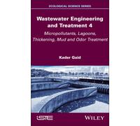 Wastewater Engineering and Treatment 4 : Micropollutants, Lagoons, Thickening, Mud and Odor Treatment