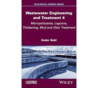 Wastewater Engineering and Treatment 4: Micropollutants, Lagoons, Thickening, Mud and Odor Treatment (ISTE Invoiced)