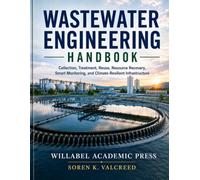 WASTEWATER ENGINEERING HANDBOOK: Collection, Treatment, Reuse, Resource Recovery, Smart Monitoring, and Climate-Resilient Infrastructure