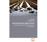 WASTEWATER IRRIGATION: Quantifying and Evaluating Impacts for Sustainability